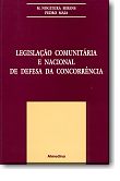 Legislação Comunitária e Nacional de Defesa da Concorrência, livro de Manuel Couceiro Nogueira Serens, Pedro Canastra de Azevedo Maia