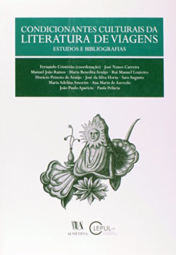 Condicionantes Culturais da Literatura de Viagens - Estudos e Bibliografias, livro de Vários | Coordenação: Fernando Cristóvão