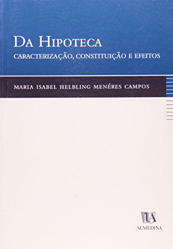 Da Hipoteca - Caracterização, Constituição e Efeitos, livro de Maria Isabel Helbling Menéres Campos