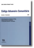 Código Aduaneiro Comunitário - Anotado e Comentado, livro de João António Valente Torrão