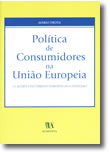 Política de Consumidores na União Europeia - O Acervo do Direito Europeu do Consumo, livro de Mário Frota