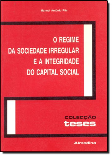 O Regime da Sociedade Irregular e a Integridade do Capital Social, livro de Manuel António Pita