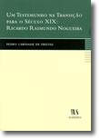 Um Testemunho na Transição para o Século XIX: Ricardo Raimundo Nogueira, livro de Pedro Caridade de Freitas
