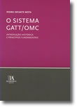 O Sistema GATT/OMC - Introdução Histórica e Princípios Fundamentais, livro de Pedro Infante Mota