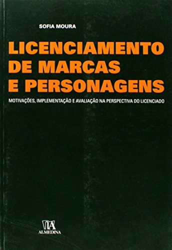 Licenciamento de Marcas e Personagens - Motivações, Implementação e Avaliação na Perspectiva do Licenciado, livro de Sofia Moura