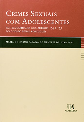 Crimes Sexuais com Adolescentes - Particularidades dos Artigos 174 e 175 do Código Penal Português, livro de Maria do Carmo Saraiva de Menezes da Silva Dias