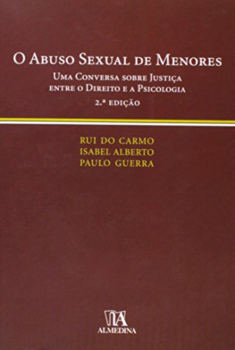 O Abuso Sexual de Menores - Uma Conversa sobre Justiça entre o Direito e a Psicologia, livro de Rui do Carmo, Isabel Alberto, Paulo Guerra