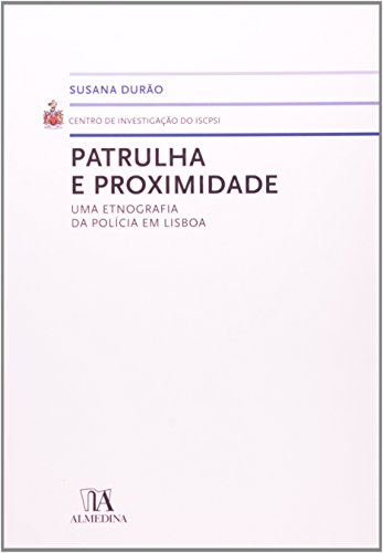 Patrulha e Proximidade - Uma Etnografia da Polícia em Lisboa, livro de Susana Durão