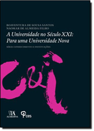 A Universidade no Século XXI: Para uma Universidade Nova, livro de Boaventura de Sousa Santos, Naomar de Almeida Filho