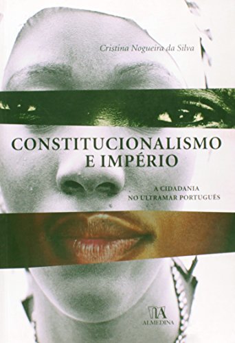 Constitucionalismo e Império - A Cidadania no Ultramar Português, livro de Cristina Nogueira da Silva