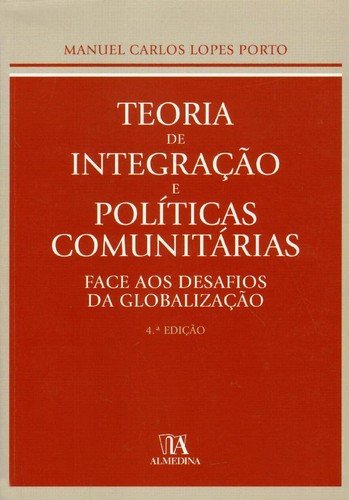 Teoria da Integração e Políticas Comunitárias, livro de Manuel Carlos Lopes Porto