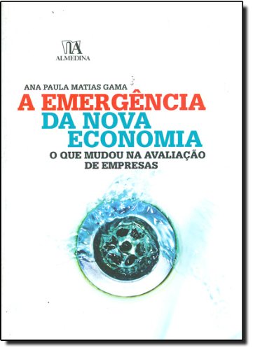 A Emergência da Nova Economia: O Que Mudou na Avaliação de Empresas, livro de Ana Paula Matias Gama