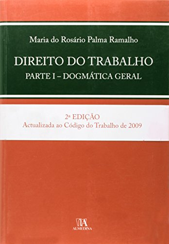 Direito do Trabalho, Parte I - Dogmática Geral, livro de Maria do Rosário Palma Ramalho