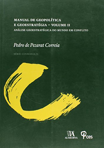 Manual de Geopolítica e Geoestratégia Volume II - Análise Geoestratégica do Mundo em Conflito, livro de Pedro de Pezarat Correia