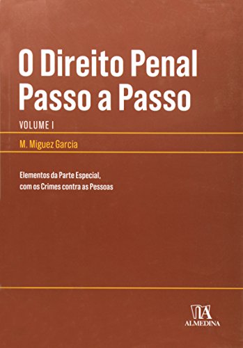O Direito Penal Passo a Passo Volume I - Elementos da Parte Especial, com os Crimes contra as Pessoas, livro de M. Miguez Garcia