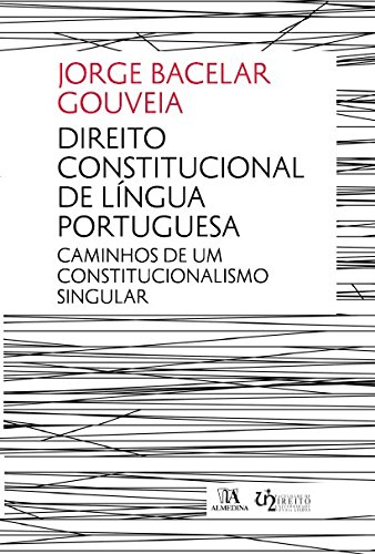 Direito Constitucional de Língua Portuguesa - Caminhos de um Constitucionalismo Singular, livro de Jorge Bacelar Gouveia
