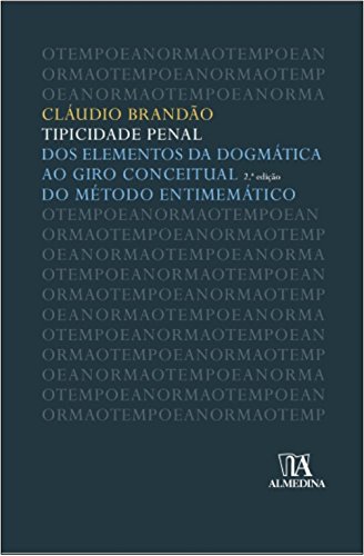 Tipicidade penal - Dos elementos da dogmática ao giro conceitual do método entimemático - 2ª edição, livro de Cláudio Brandão