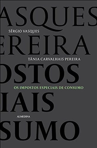 Impostos Especiais de Consumo - Coleção Manuais Universitários, livro de Sérgio Vasques, Tânia Carvalhais Pereira