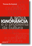 A Nova Ignorância e o Problema da Cultura, livro de Thomas de Koninck