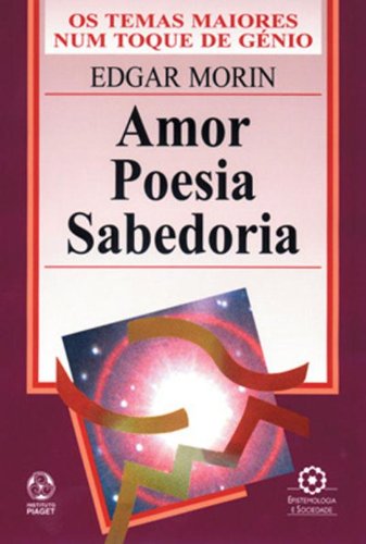 Amor Poesia Sabedoria, livro de Edgar Morin