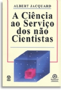 Ciencia Ao Serviço Dos Nao Cientistas, A, livro de Albert Jacquard