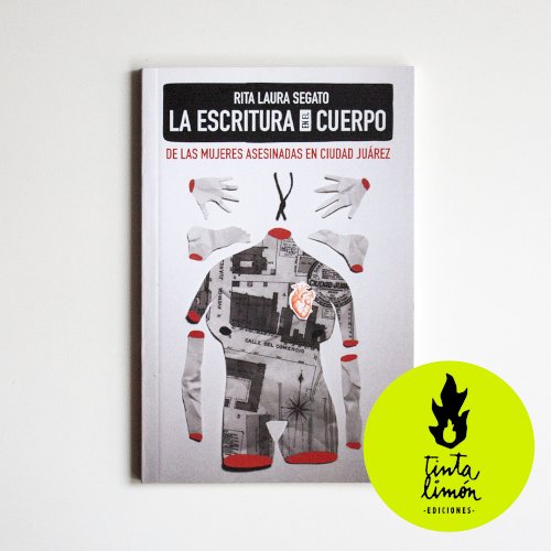 La escritura en el cuerpo de las mujeres asesinadas en Ciudad Ju&aacute;rez, livro de Rita Laura Segato