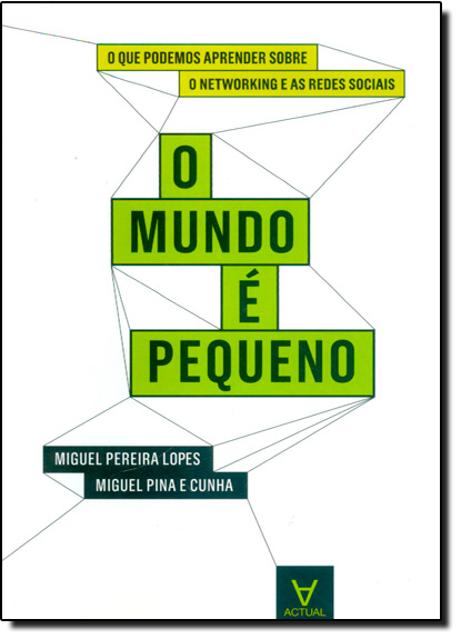 Mundo É Pequeno: O Que Podemos Aprender Sobre Networking e as Redes Sociais, livro de Miguel Pina e Cunha