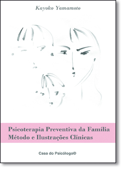 Psicoterapia Preventiva da Família - Método e Ilustrações Clínicas, livro de Kayoko Yamamoto